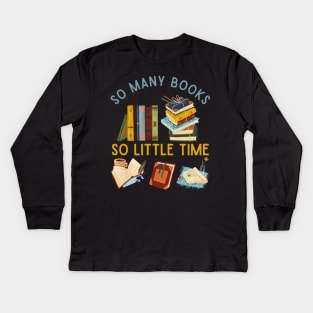 So many books So little time Books makes you bright Bookworm I Love Books Bookoholic Kids Long Sleeve T-Shirt